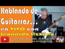 Hablando de Guitarras - con Leonardo Lizzano en VIVO !!!