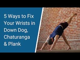 Yoga Teacher's Companion #37: 5 Ways to Fix Wrist Discomfort in Down Dog, Chaturanga & Plank