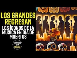 Los Grandes REGRESAN Los Iconos de la MÚSICA en día de MUERTOS