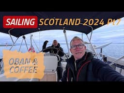 SAILING SCOTLAND 2024 | Pt7 Sailing To Oban For A Coffee. Ep44