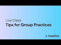 Live Class - Tips for Group Practices on Healthie