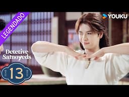 [Detetive Samoyeds] EP13 | Xu Haiqiao / Ju Jingyi | YOUKU