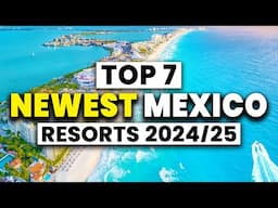 2025 | Top 7 BEST NEW All Inclusive Resorts in Mexico