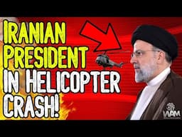 BREAKING: Iranian President In Helicopter Crash! - Is This SABOTAGE? We Are Moving Towards WW3 FAST!