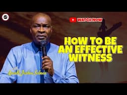 HOW TO BE AN EFFECTIVE WITNESS || APOSTLE JOSHUA SELMAN