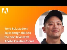 Tony Bui, student: Take design skills to the next level with Adobe Creative Cloud apps