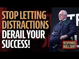 STOP LETTING DISTRACTIONS DERAIL YOUR SUCCESS! | DAN RESPONDS TO BULLSHIT