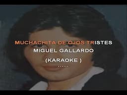 Miguel Gallardo - Muchachita de ojos tristes (Karaoke)