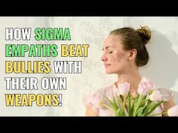 How Sigma Empaths Beat Bullies with Their Own Weapons! | Sigma | NPD | Empaths Refuge