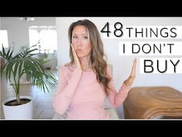 48 Things I Don't Buy or Own | Save Money Fast | Minimalism