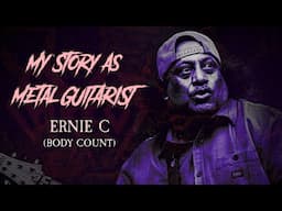 My Story As Metal Guitarist: Ernie C (Body Count)