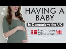 Denmark vs UK Healthcare Differences - Having a Baby in Copenhagen 🇩🇰 vs London 🇬🇧