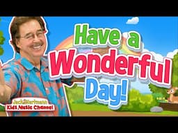 I Hope You Have a Wonderful Day! | Start the Day Song for Kids | Jack Hartmann