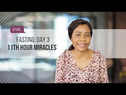 Fasting Day 3: 11th Hour Miracles