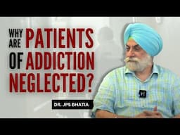 Why are patients of addition neglected? #drjpsbhatia