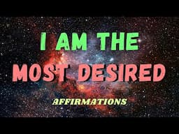 I AM THE MOST DESIRED AFFIRMATIONS  | ATTRACTION AFFIRMATIONS | I AM - YOU ARE AFFIRMATIONS