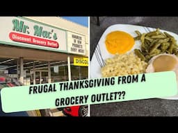 FRUGAL THANKSGIVING DINNER FROM A GROCERY OUTLET! ONLY $23.91!