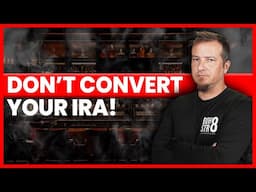 DO NOT CONVERT YOUR IRA IF... 🤔