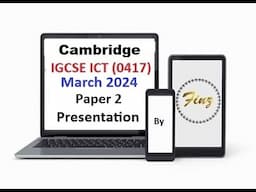 IGCSE ICT (0417) March 2024 P21 Presentation