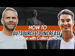 How to OUTSOURCE to INCREASE Income - Colten Echave's Insane Strategy