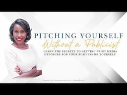 Pitching Yourself Without A Publicist: Learn the Secrets to Getting Print Media Exposure