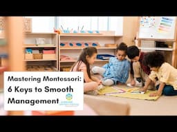 Mastering Montessori - 6 Keys to Smooth Management