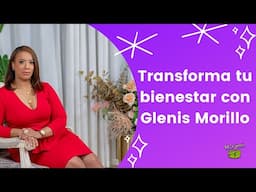 Fortalece tu bienestar personal y familiar con Glenis Morillo