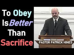 To Obey Is Better Than Sacrifice - Pastor Patrick Hines Sermon