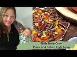 Birth Story Over Pizza and Italian Style Soup | Plant Based Storm