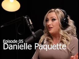 Episode 05 - Danielle Paquette