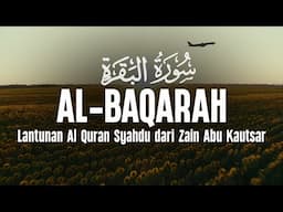 Surah Al Baqarah سورة البقرة Dengan Suara Indah Membuat Hati Tenang | Zain Abu Kautsar