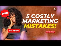 5 Costly Marketing Mistakes you’re Making and How to Fix Them for Massive Sales