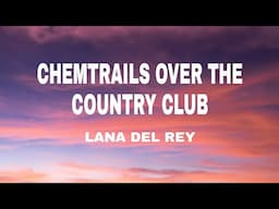 Lana del Rey - Chemtrails over the country club (Lyrics)🎶