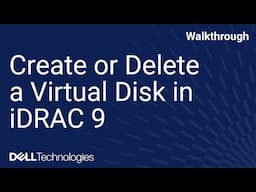 Create or Delete a Virtual Disk in iDRAC 9