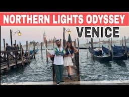 EP~7 | Most Romantic City of Europe | EXPLORING VENICE | Northern Lights Odyssey