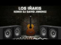 LOS IÑAKIS REMIX DJ DAVID JIMENEZ