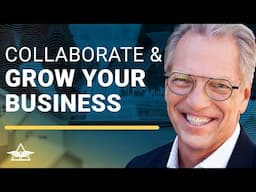 4 Types of Collaboration to Grow Your Business  – Tom Wheelwright & Chad