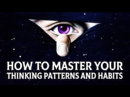 How to Master Your Thinking Patterns and Habits for Self Development