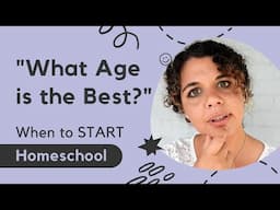 What AGE is the BEST? | When to START Homeschool