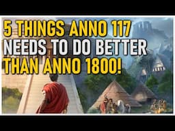 How Anno 117 Could Beat Anno 1800 with These 5 Improvements!