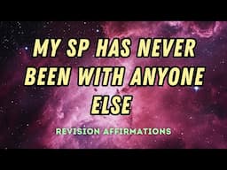 MY SP HAS NEVER BEEN WITH ANYONE ELSE AFFIRMATIONS ~ REVISION AFFIRMATIONS ~