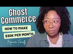 How you can make $30,000/month with Ghost Commerce - Step by Step 2024