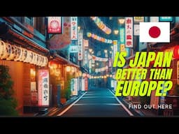 How JAPAN became better than EUROPE to live