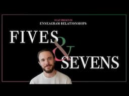 Enneagram Types 5 and 7 in a Relationship Explained