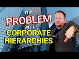 The Problem with Corporate Hierarchy!