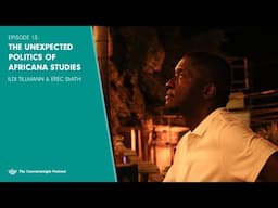 Episode 13: The unexpected politics of Africana Studies | Erec Smith & Ildi Tillmann