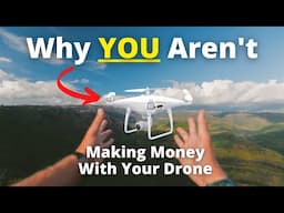 Why YOU Aren't Making Money With Your Drone