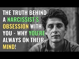 The Truth Behind a Narcissist’s Obsession with You - Why You're Always on Their Mind! | NPD