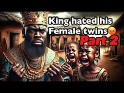 The king hated his twin daughters because he wanted a male child he lived to regret  part 2#tales