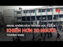 ISRAEL KHÔNG KÍCH TRƯỜNG HỌC Ở GAZA KHIẾN HƠN 30 NGƯỜI THƯƠNG VONG  | VTC9